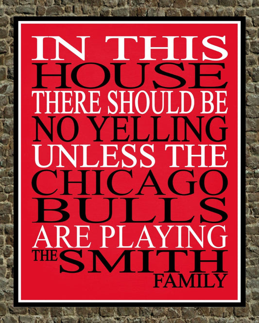 In This House There We Will Be No Yelling Unless The Chicago Bulls Are Playing Personalized Family Name Print - sports art - multiple sizes