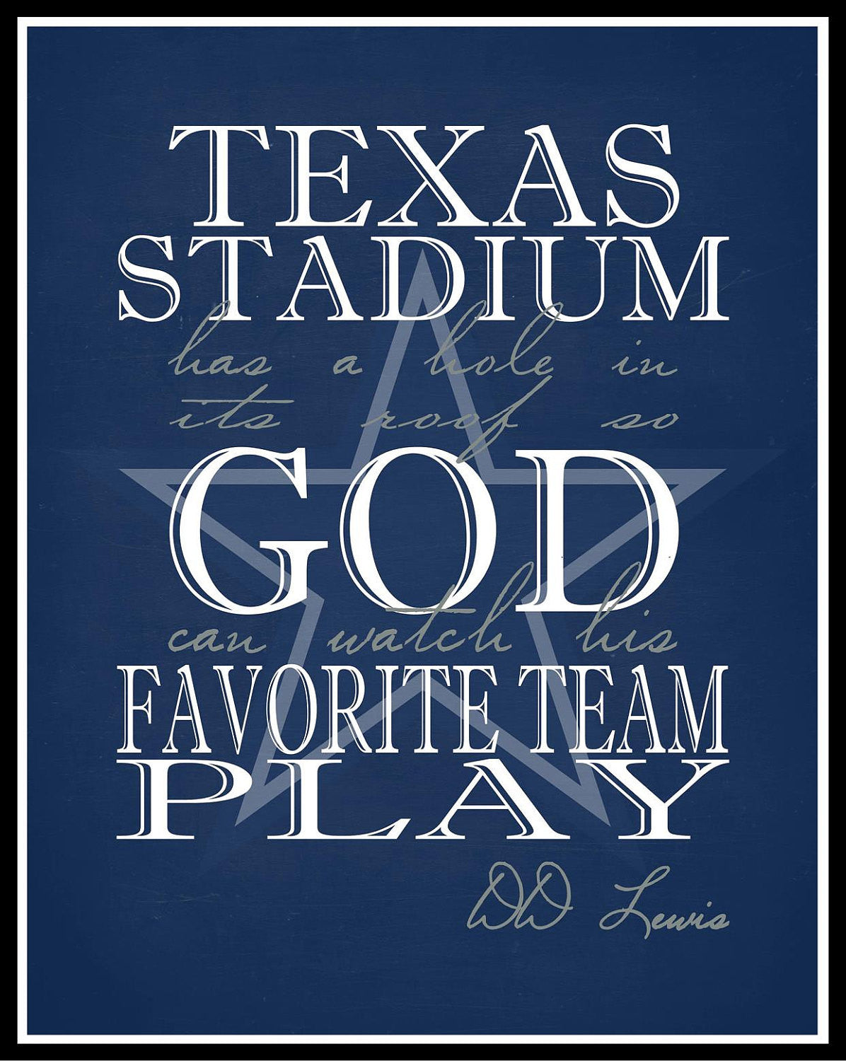 Dallas Cowboys - Texas Stadium Has A Hole In Its Roof So God Can Watch His Favorite Team Play - Perfect Gift Sports Art